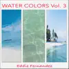 Eddie Fernandez - Water Colors, Vol. 3